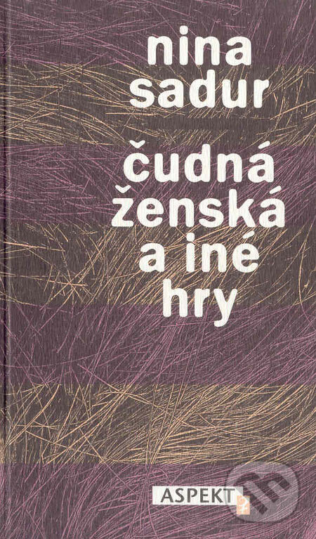 Kniha: Čudná ženská a iné hry (Nina Sadur). Aspekt, 1998 Kniha: Čudná ženská a iné hry (Nina Sadur). Aspekt, 1998