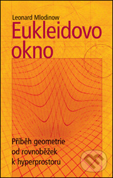 Kniha: Eukleidovo okno (Leonard Mlodinow). Slovart CZ, 2007 Kniha: Eukleidovo okno (Leonard Mlodinow). Slovart CZ, 2007