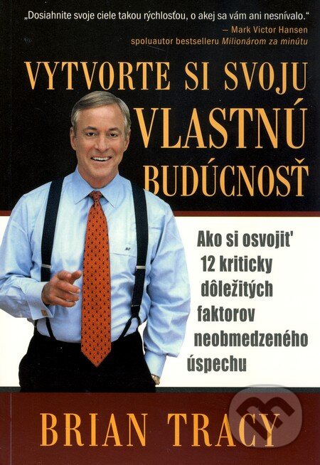 Kniha: Vytvorte si svoju vlastnú budúcnosť (Brian Tracy). Eastone Books, 2006 Kniha: Vytvorte si svoju vlastnú budúcnosť (Brian Tracy). Eastone Books, 2006