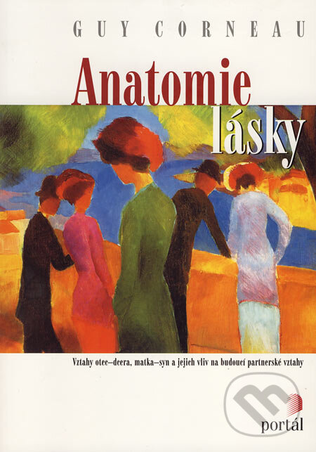 Kniha: Anatomie lásky (Guy Corneau). Portál, 2007 Kniha: Anatomie lásky (Guy Corneau). Portál, 2007