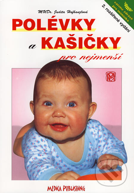 Kniha: Polévky a kašičky pro nejmenší (Judita Hofhanzlová). Medica Publishing, 2006 Kniha: Polévky a kašičky pro nejmenší (Judita Hofhanzlová). Medica Publishing, 2006
