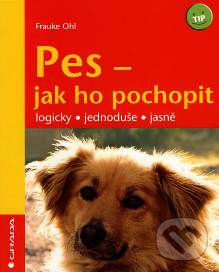 Kniha: Pes - jak ho pochopit (Frauke Ohl). Grada, 2007 Kniha: Pes - jak ho pochopit (Frauke Ohl). Grada, 2007