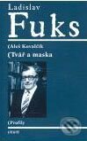 Kniha: Ladislav Fuks: Tvář a maska (Aleš Kovalčík). H&H, 2006 Kniha: Ladislav Fuks: Tvář a maska (Aleš Kovalčík). H&H, 2006