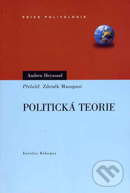 Kniha: Politická teorie (Andrew Heywood). Eurolex Bohemia, 2005 Kniha: Politická teorie (Andrew Heywood). Eurolex Bohemia, 2005
