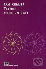 Kniha: Teorie modernizace (Jan Keller). SLON, 2007 Kniha: Teorie modernizace (Jan Keller). SLON, 2007