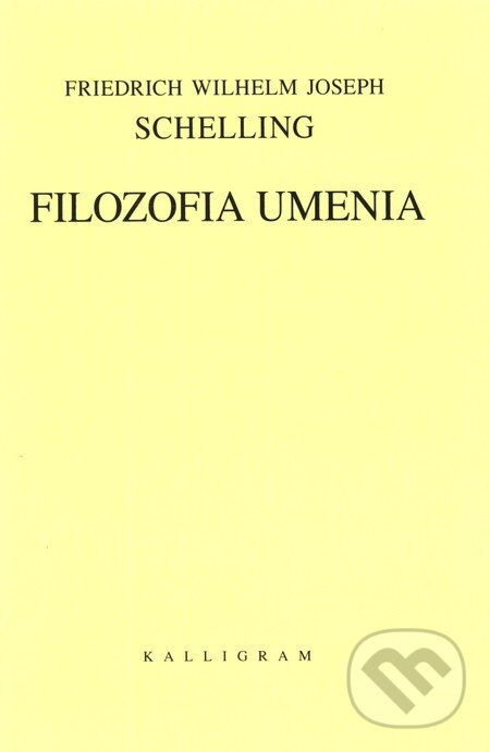 Kniha: Filozofia umenia (F.W.J. Schelling). Kalligram, 2007 Kniha: Filozofia umenia (F.W.J. Schelling). Kalligram, 2007