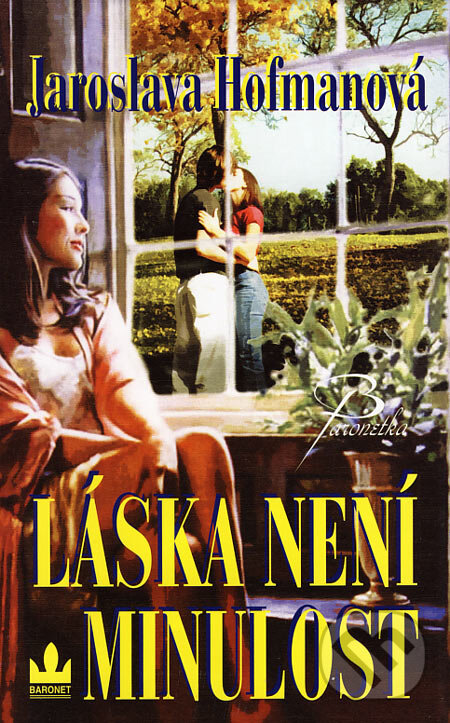 Kniha: Láska není minulost (Jaroslava Hofmanová). Baronet, 2007 Kniha: Láska není minulost (Jaroslava Hofmanová). Baronet, 2007