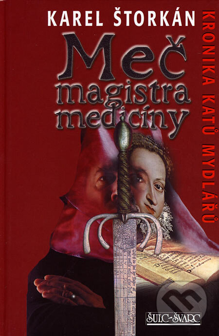 Kniha: Meč magistra medicíny (Karel Štorkán). Šulc - Švarc, 2007 Kniha: Meč magistra medicíny (Karel Štorkán). Šulc - Švarc, 2007