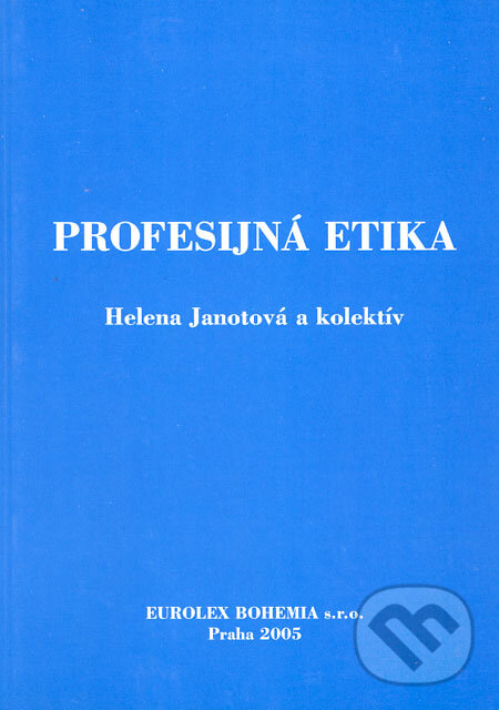 Profesijná etika - Helena Janotová a kol., Eurolex Bohemia, 2005