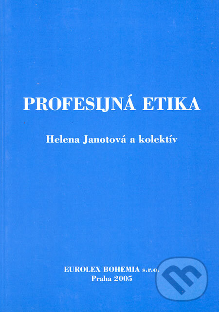 Kniha: Profesijná etika (Helena Janotová a kolektiv). Eurolex Bohemia, 2005 Kniha: Profesijná etika (Helena Janotová a kolektiv). Eurolex Bohemia, 2005
