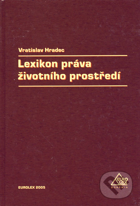 Kniha: Lexikon práva životního prostředí (Vratislav Hradec). Eurolex Bohemia, 2005 Kniha: Lexikon práva životního prostředí (Vratislav Hradec). Eurolex Bohemia, 2005