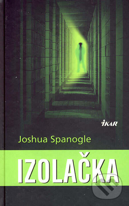 Kniha: Izolačka (Joshua Spanogle). Ikar, 2007 Kniha: Izolačka (Joshua Spanogle). Ikar, 2007