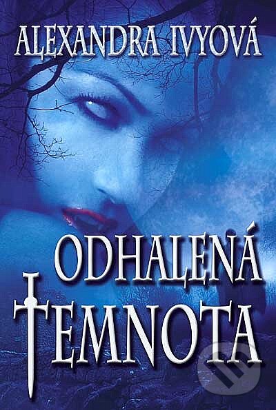 Kniha: Odhalená temnota (Alexandra Ivy). Levné knihy a.s., 2010 Kniha: Odhalená temnota (Alexandra Ivy). Levné knihy a.s., 2010