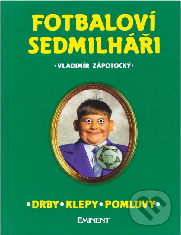 Kniha: Fotbaloví sedmilháři (Vladimír Zápotocký). Eminent Kniha: Fotbaloví sedmilháři (Vladimír Zápotocký). Eminent