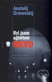 Kniha: Byl jsem agentem NKVD (Anatolij Granovskij). Stefanos, 2003 Kniha: Byl jsem agentem NKVD (Anatolij Granovskij). Stefanos, 2003