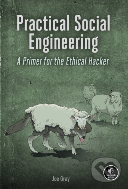 Kniha: Practical Social Engineering (Joe Gray). No Starch, 2022 Kniha: Practical Social Engineering (Joe Gray). No Starch, 2022