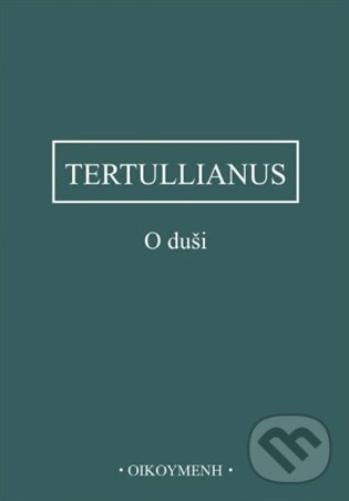 Kniha: O duši (Tertullianus). Filosofický ústav AV ČR, 2025 Kniha: O duši (Tertullianus). Filosofický ústav AV ČR, 2025