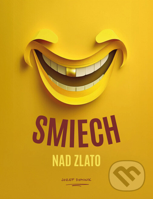 Kniha: Smiech nad zlato (Jozef Dominik). Jozef Dominik, 2025 Kniha: Smiech nad zlato (Jozef Dominik). Jozef Dominik, 2025