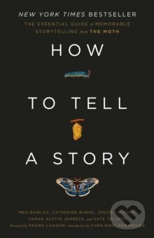 Kniha: How to Tell a Story (The Moth, Meg Bowles a Catherine Burns). Short Books, 2024 Kniha: How to Tell a Story (The Moth, Meg Bowles a Catherine Burns). Short Books, 2024