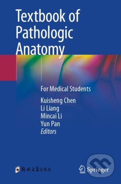 Kniha: Textbook of Pathologic Anatomy (Kuisheng Chen, Yun Pan, Mincai Li a Li Liang). Springer Verlag, 2024 Kniha: Textbook of Pathologic Anatomy (Kuisheng Chen, Yun Pan, Mincai Li a Li Liang). Springer Verlag, 2024