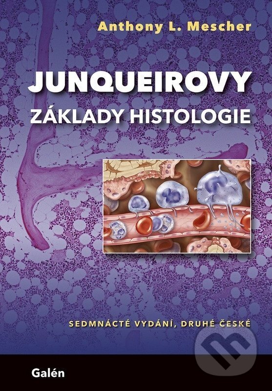 Kniha: Junqueirovy základy histologie (Anthony L. Mescher). Galén, 2025 Kniha: Junqueirovy základy histologie (Anthony L. Mescher). Galén, 2025