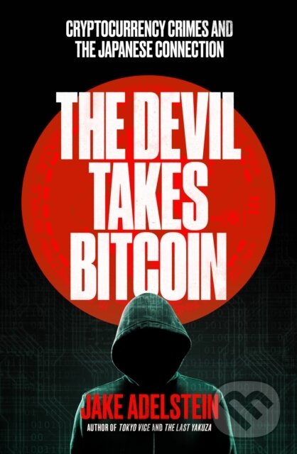 Kniha: The Devil Takes Bitcoin (Jake Adelstein). Scribe Publications, 2025 Kniha: The Devil Takes Bitcoin (Jake Adelstein). Scribe Publications, 2025