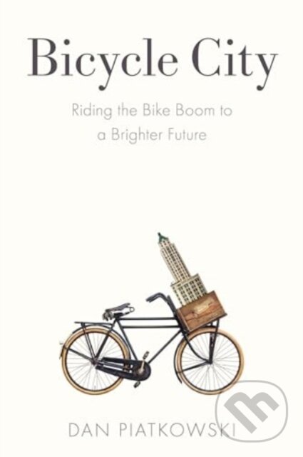 Kniha: Bicycle City (Dan Piatkowski). Island Press, 2024 Kniha: Bicycle City (Dan Piatkowski). Island Press, 2024
