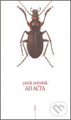 Kniha: Ad acta (Patrik Ouředník). Torst, 2006 Kniha: Ad acta (Patrik Ouředník). Torst, 2006