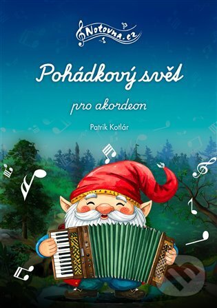 Kniha: Pohádkový svět pro akordeon (Patrik Kotlár). Notovna.cz, 2025 Kniha: Pohádkový svět pro akordeon (Patrik Kotlár). Notovna.cz, 2025