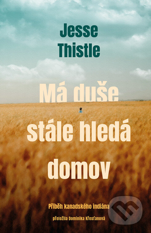 E-kniha: Má duše stále hledá domov: Příběh kanadského indiána (Jesse Thistle). Kontrast, 2025 E-kniha: Má duše stále hledá domov: Příběh kanadského indiána (Jesse Thistle). Kontrast, 2025