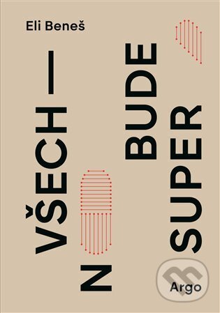 E-kniha: Všechno bude super (Eli Beneš). Argo, 2025 E-kniha: Všechno bude super (Eli Beneš). Argo, 2025