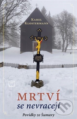 Kniha: Mrtví se nevracejí (Karel Klostermann). Nina Iris, 2025 Kniha: Mrtví se nevracejí (Karel Klostermann). Nina Iris, 2025