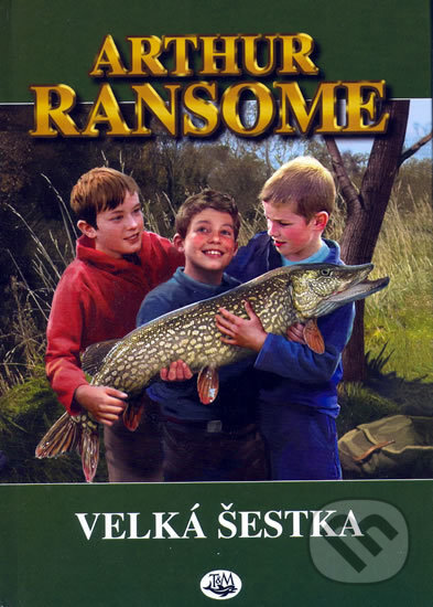 Kniha: Velká šestka (Arthur Ransome). Toužimský & Moravec, 2006 Kniha: Velká šestka (Arthur Ransome). Toužimský & Moravec, 2006