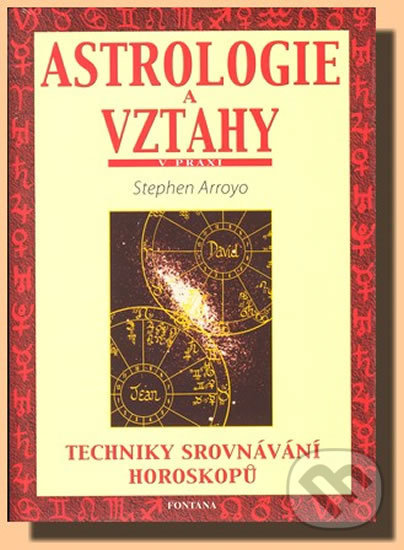 Kniha: Astrologie a vztahy (Stephen Arroyo). Fontána, 2005 Kniha: Astrologie a vztahy (Stephen Arroyo). Fontána, 2005