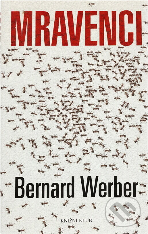 Kniha: Mravenci (Bernard Werber a Werber Bernard). Knižní klub, 2005 Kniha: Mravenci (Bernard Werber a Werber Bernard). Knižní klub, 2005