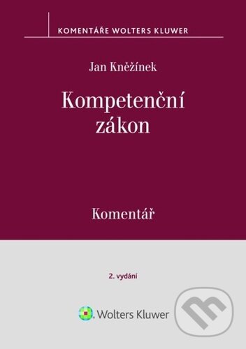Kniha: Kompetenční zákon (Komentář) (Jan Kněžínek). Wolters Kluwer ČR, 2025 Kniha: Kompetenční zákon (Komentář) (Jan Kněžínek). Wolters Kluwer ČR, 2025
