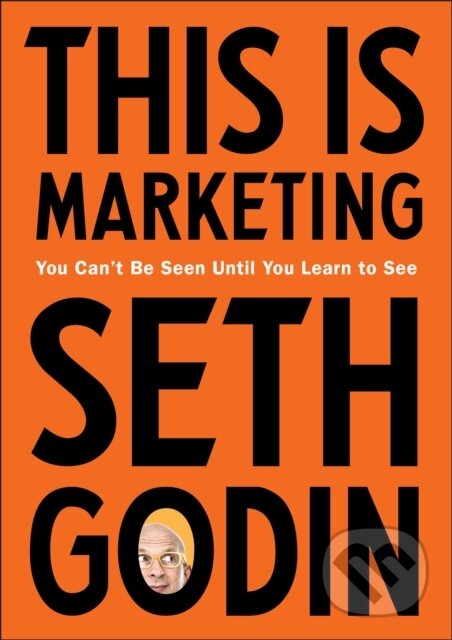 Kniha: This Is Marketing (Seth Godin). Penguin Putnam Inc, 2018 Kniha: This Is Marketing (Seth Godin). Penguin Putnam Inc, 2018
