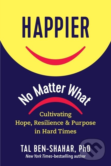 Kniha: Happier, No Matter What (Tal Ben-Shahar). Experiment, 2021 Kniha: Happier, No Matter What (Tal Ben-Shahar). Experiment, 2021
