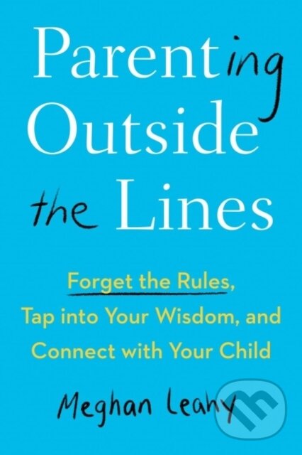 Kniha: Parenting Outside the Lines (Meghan Leahy). TarcherPerigee, 2022 Kniha: Parenting Outside the Lines (Meghan Leahy). TarcherPerigee, 2022