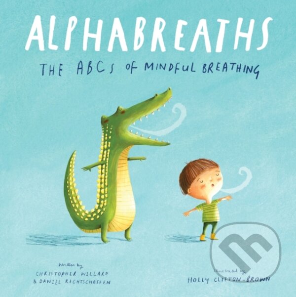 Kniha: Alphabreaths (Christopher Willard a Daniel Rechtschaffen). Sounds True, 2022 Kniha: Alphabreaths (Christopher Willard a Daniel Rechtschaffen). Sounds True, 2022
