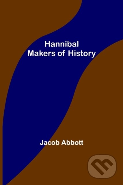 Kniha: Hannibal; Makers of History (Jacob Abbott). Alpha Edition, 2022 Kniha: Hannibal; Makers of History (Jacob Abbott). Alpha Edition, 2022
