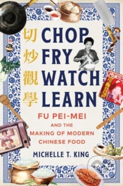 Kniha: Chop Fry Watch Learn (Michelle T. King). WW Norton & Co, 2024 Kniha: Chop Fry Watch Learn (Michelle T. King). WW Norton & Co, 2024