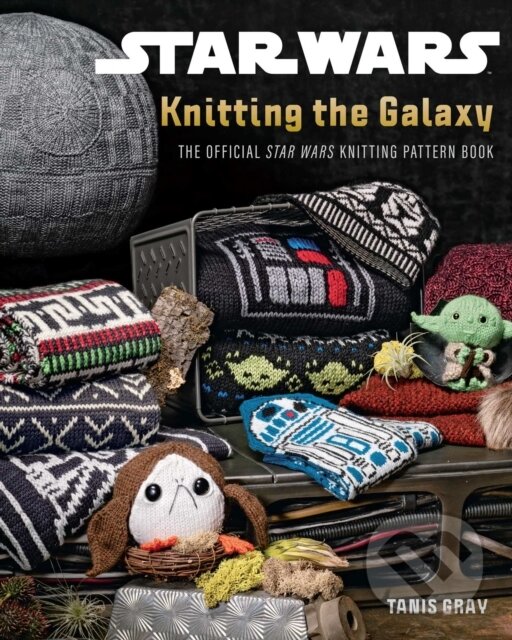 Kniha: Star Wars: Knitting the Galaxy (Tanis Gray). Insight, 2025 Kniha: Star Wars: Knitting the Galaxy (Tanis Gray). Insight, 2025
