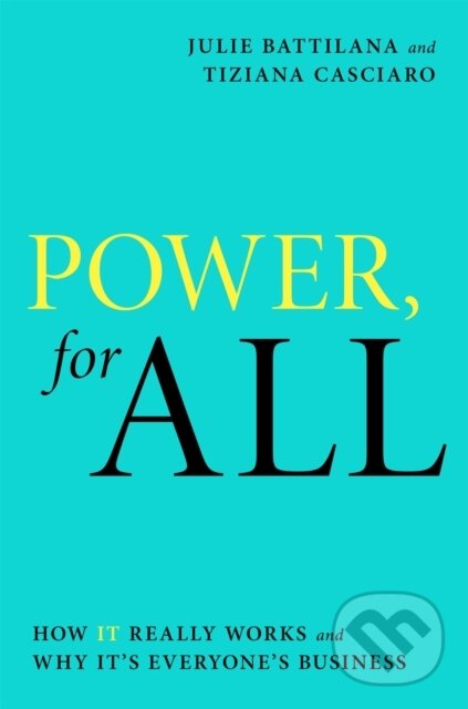 Kniha: Power, For All (Julie Battilana a Tiziana Casciaro). Piatkus, 2021 Kniha: Power, For All (Julie Battilana a Tiziana Casciaro). Piatkus, 2021