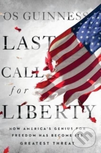 Kniha: Last Call for Liberty (Os Guinness). Inter-Varsity, 2023 Kniha: Last Call for Liberty (Os Guinness). Inter-Varsity, 2023