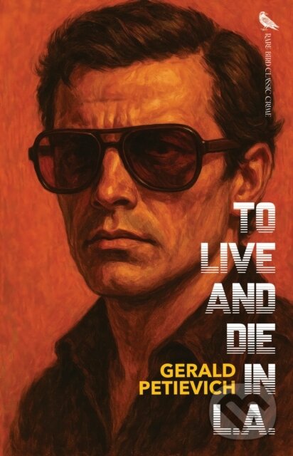 Kniha: To Live and Die in L.A. (Gerald Petievich). Rare Bird Books, 2025 Kniha: To Live and Die in L.A. (Gerald Petievich). Rare Bird Books, 2025