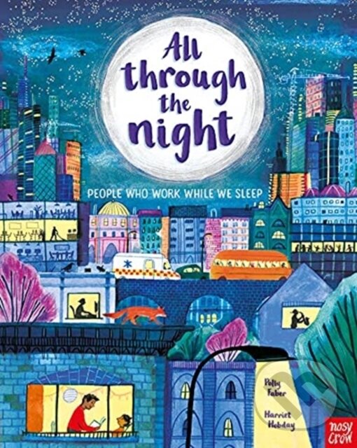 Kniha: All Through the Night: People Who Work While We Sleep (Polly Faber). Nosy Crow, 2021 Kniha: All Through the Night: People Who Work While We Sleep (Polly Faber). Nosy Crow, 2021
