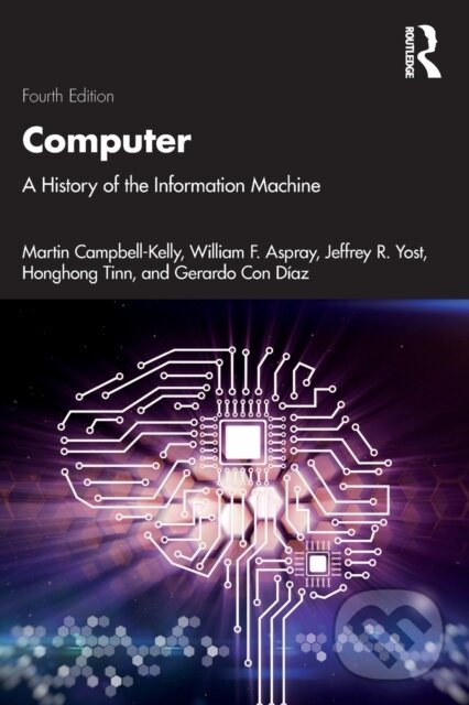 Kniha: Computer (Gerardo Con Diaz, William F. Aspray, Martin Campbell-Kelly, Jeffrey R. Yost a Honghong Tinn). Routledge, 2023 Kniha: Computer (Gerardo Con Diaz, William F. Aspray, Martin Campbell-Kelly, Jeffrey R. Yost a Honghong Tinn). Routledge, 2023
