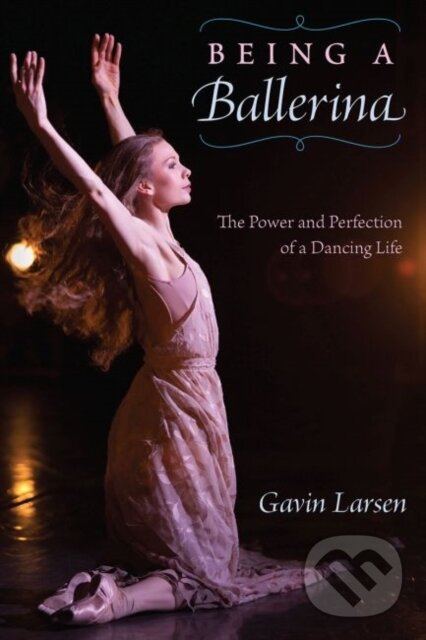 Kniha: Being a Ballerina (Gavin Larsen). University Press of Florida, 2021 Kniha: Being a Ballerina (Gavin Larsen). University Press of Florida, 2021