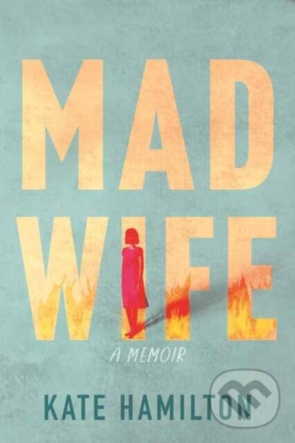 Kniha: Mad Wife (Kate Hamilton). Beacon Press, 2025 Kniha: Mad Wife (Kate Hamilton). Beacon Press, 2025
